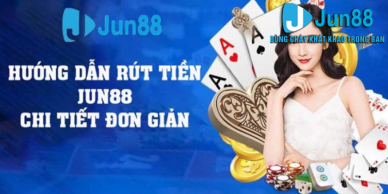 Rút Tiền Jun88 - Bí Quyết Rút Tiền Từ Tài Khoản Bạn Cần Biết